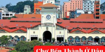 Chợ Bến Thành Ở Đâu