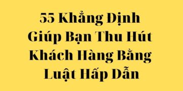 55 Khẳng Định Giúp Bạn Thu Hút Khách Hàng Bằng Luật Hấp Dẫn
